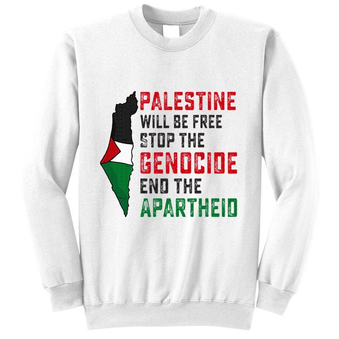 Palestine Will Be Free Stop The Genocide End The Apartheid Sweatshirt