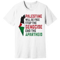 Palestine Will Be Free Stop The Genocide End The Apartheid Premium T-Shirt