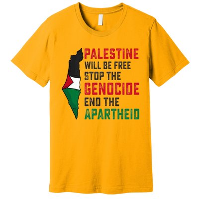 Palestine Will Be Free Stop The Genocide End The Apartheid Premium T-Shirt