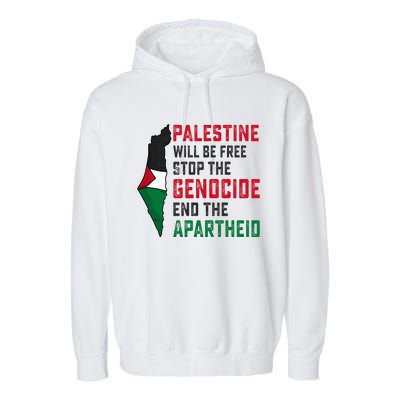 Palestine Will Be Free Stop The Genocide End The Apartheid Garment-Dyed Fleece Hoodie