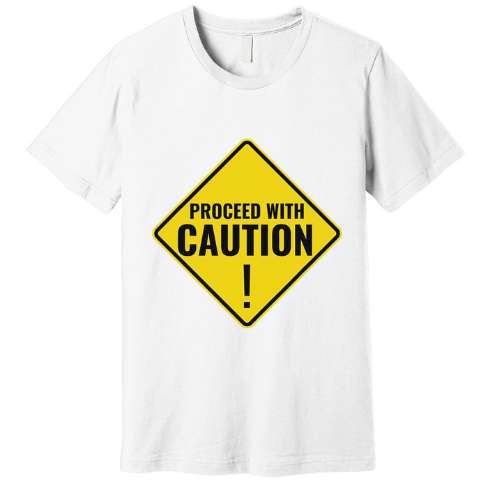 Proceed With Caution Road Traffic Signal Light Rules Premium T-Shirt