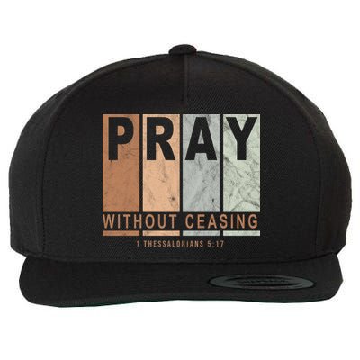 Pray Without Ceasing Thessalonians 5:17 Wool Snapback Cap