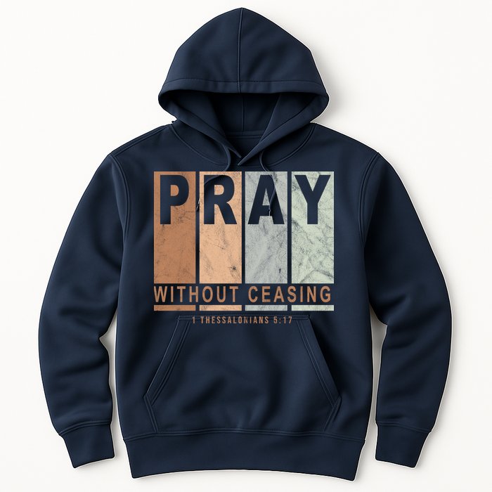 Pray Without Ceasing Thessalonians 5:17 Hoodie