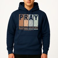Pray Without Ceasing Thessalonians 5:17 Hoodie