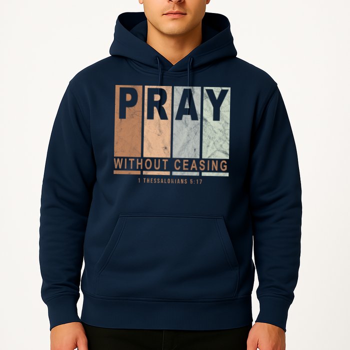 Pray Without Ceasing Thessalonians 5:17 Hoodie