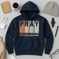 Pray Without Ceasing Thessalonians 5:17 Hoodie