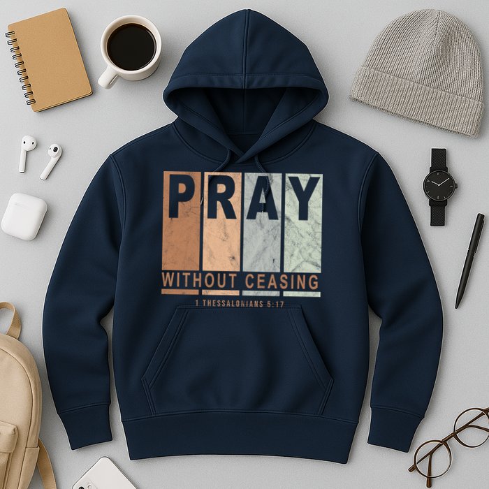 Pray Without Ceasing Thessalonians 5:17 Hoodie