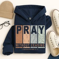 Pray Without Ceasing Thessalonians 5:17 Hoodie