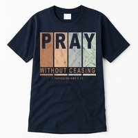Pray Without Ceasing Thessalonians 5:17 Tall T-Shirt