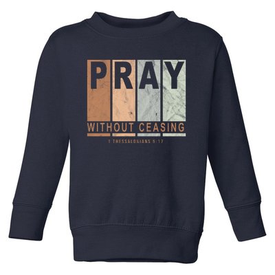 Pray Without Ceasing Thessalonians 5:17 Toddler Sweatshirt