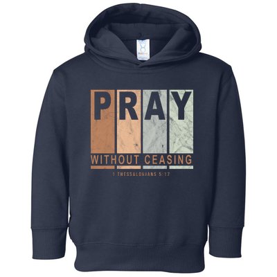 Pray Without Ceasing Thessalonians 5:17 Toddler Hoodie