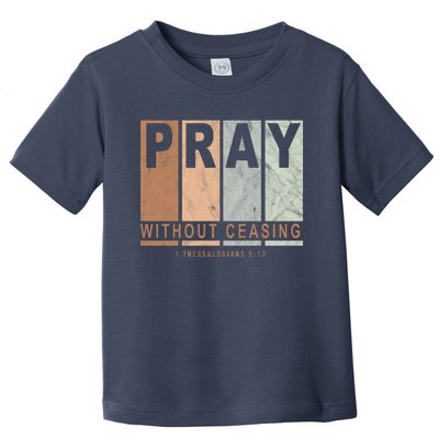 Pray Without Ceasing Thessalonians 5:17 Toddler T-Shirt