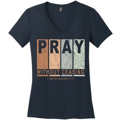 Pray Without Ceasing Thessalonians 5:17 Women's V-Neck T-Shirt