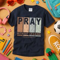 Pray Without Ceasing Thessalonians 5:17 Kids T-Shirt