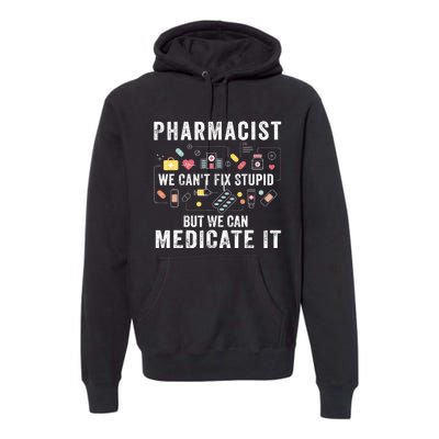 Pharmacist We Can't Fix Stupid Pharmacy Student Gifts Premium Hoodie