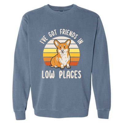 Pembroke Welsh Corgi Dog Ive Got Friends In Low Places Garment-Dyed Sweatshirt