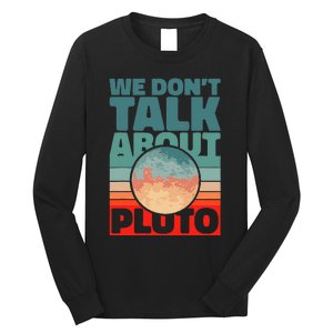 Planets We don't talk about pluto funny astronaut Long Sleeve Shirt