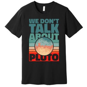 Planets We don't talk about pluto funny astronaut Premium T-Shirt