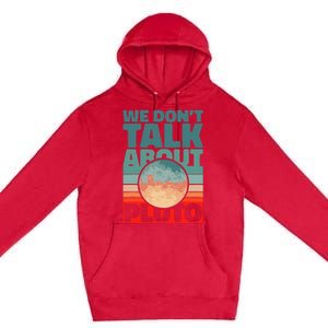 Planets We don't talk about pluto funny astronaut Premium Pullover Hoodie