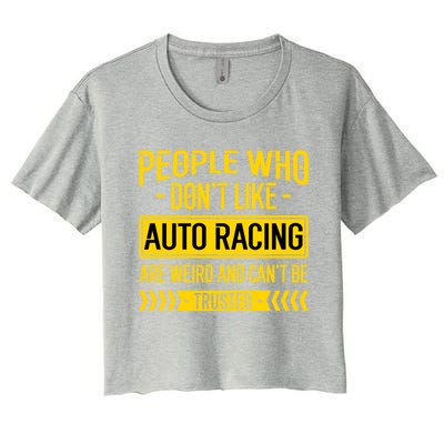 People Who Don't Like People Who Don't Like Auto Racing Gift Women's Crop Top Tee