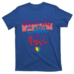 Pride Why Do You Care Who I Love Lgbt Great Gift T-Shirt