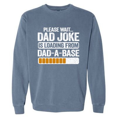 Please Wait Dad Joke Is Loading From Dadabase Best Dad Gift Garment-Dyed Sweatshirt