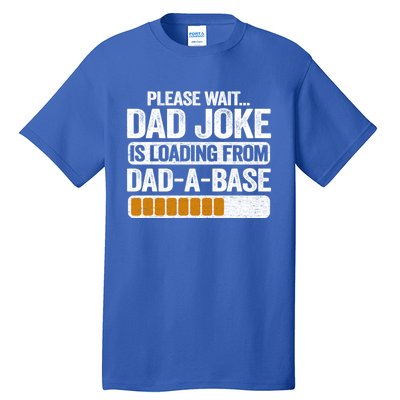 Please Wait Dad Joke Is Loading From Dadabase Best Dad Gift Tall T-Shirt