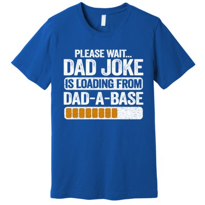 Please Wait Dad Joke Is Loading From Dadabase Best Dad Gift Premium T-Shirt