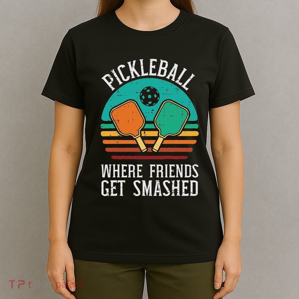 Pickleball Where Friends Get Smashed Pickle Ball Women T-Shirt