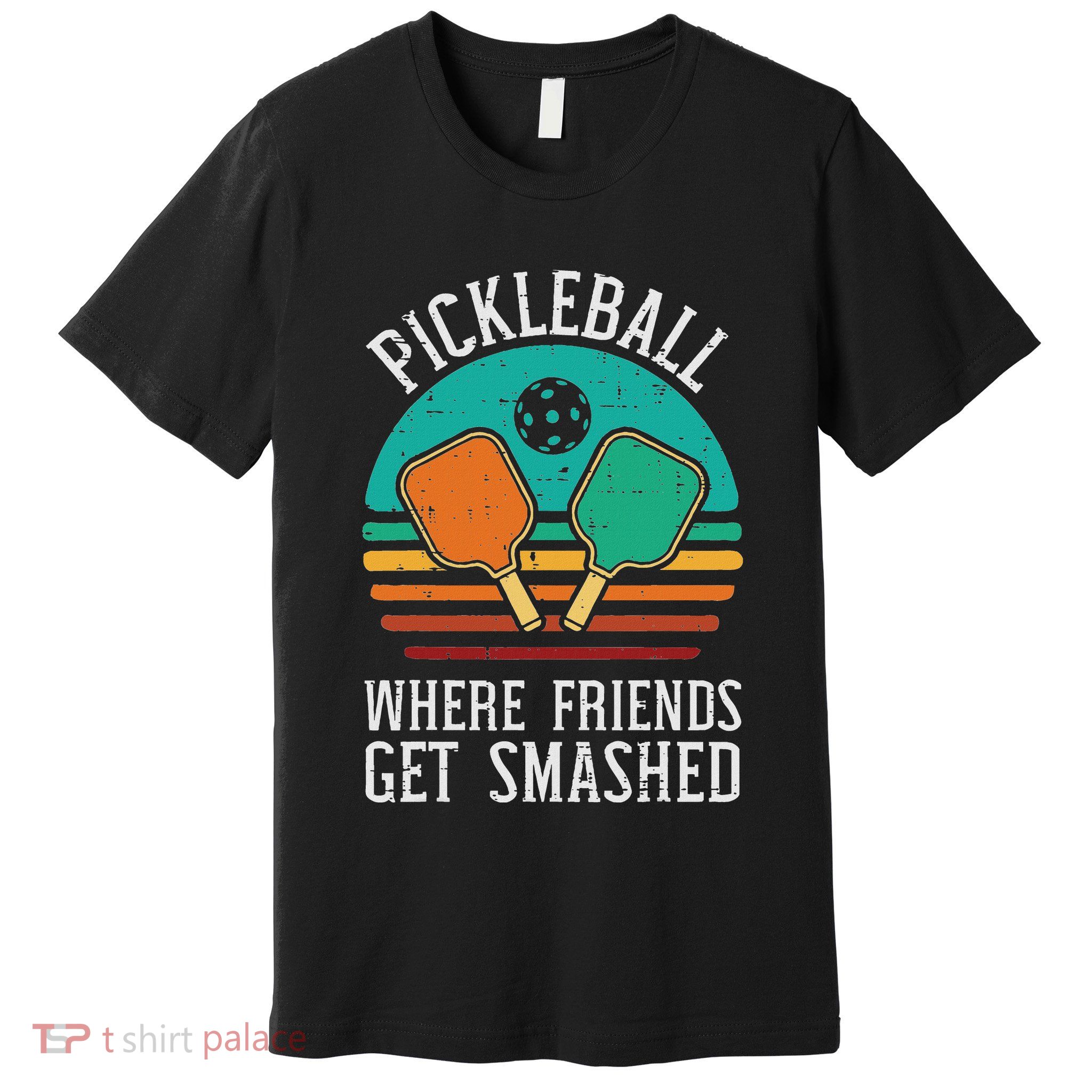 Pickleball Where Friends Get Smashed Pickle Ball Women Premium T-Shirt