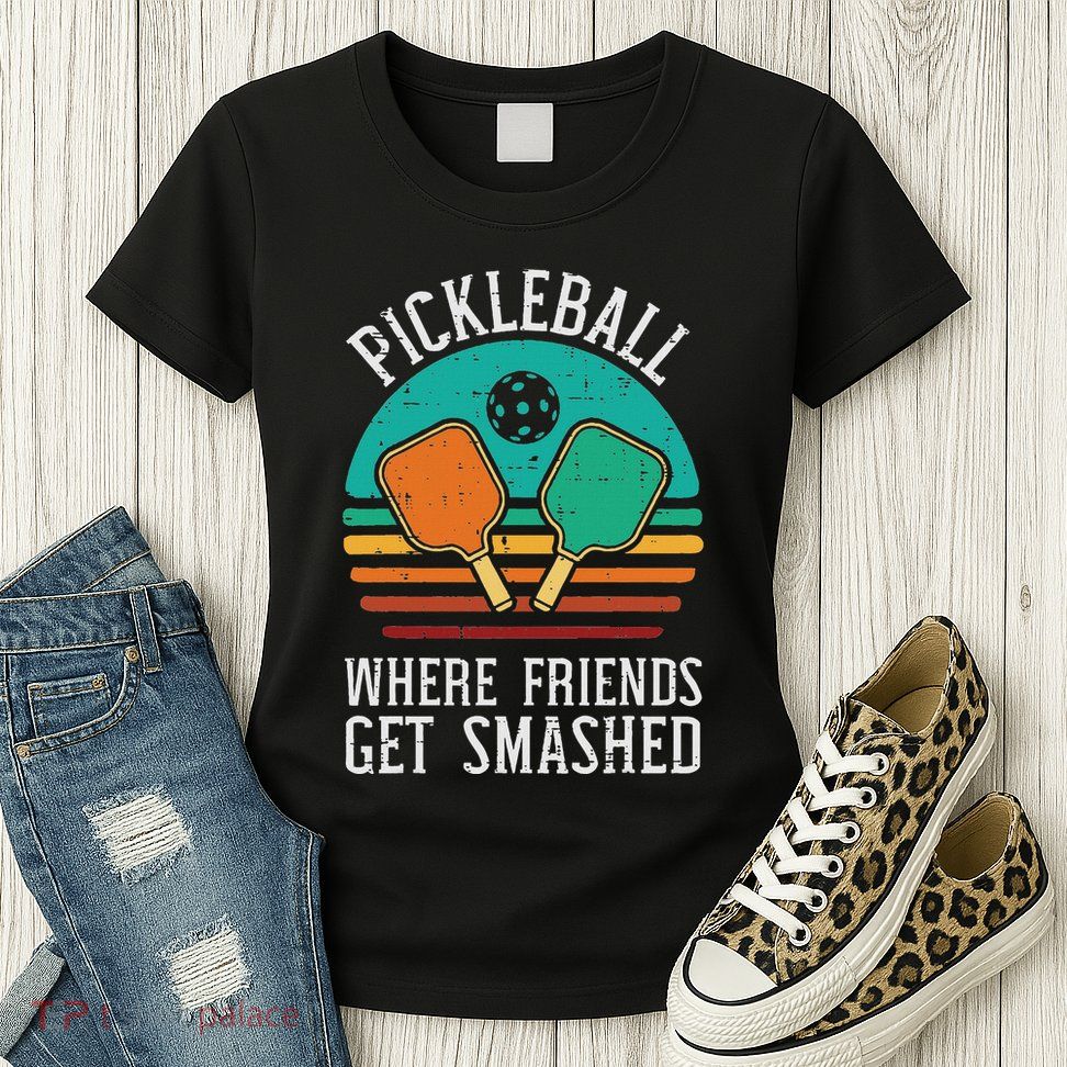 Pickleball Where Friends Get Smashed Pickle Ball Women Womens T-Shirt