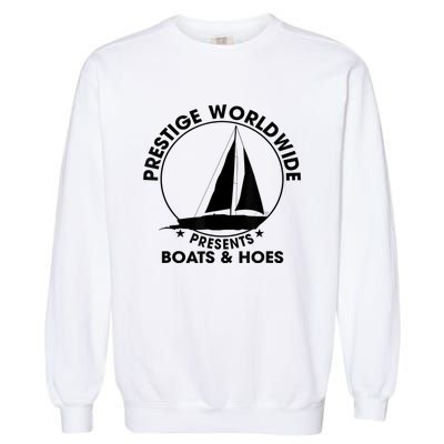 Prestige Worldwide Funny Cool Boats And Hoes Garment-Dyed Sweatshirt