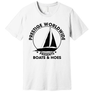 Prestige Worldwide Funny Cool Boats And Hoes Premium T-Shirt