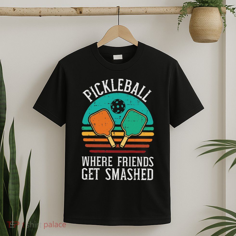 Pickleball Where Friends Get Smashed Pickle Ball Men Women T-Shirt