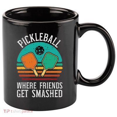 Pickleball Where Friends Get Smashed Pickle Ball Men Women 11oz C Handle Ceramic Mug