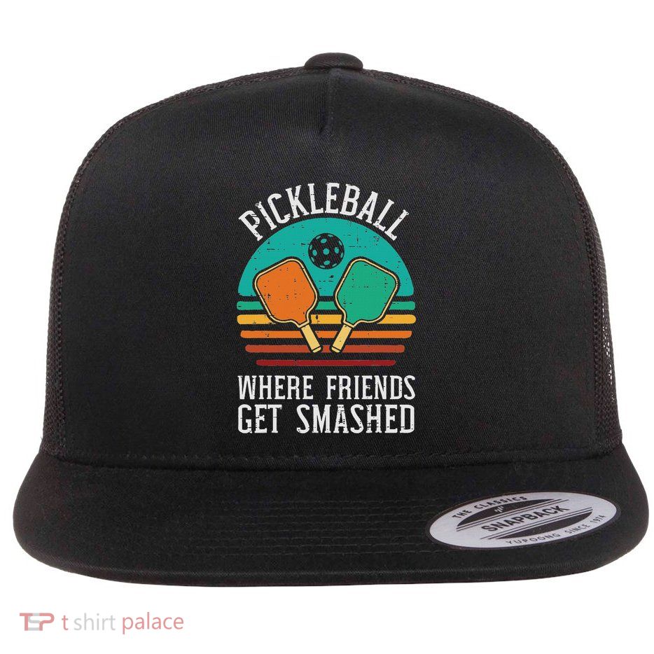 Pickleball Where Friends Get Smashed Pickle Ball Men Women Flatbill Hat