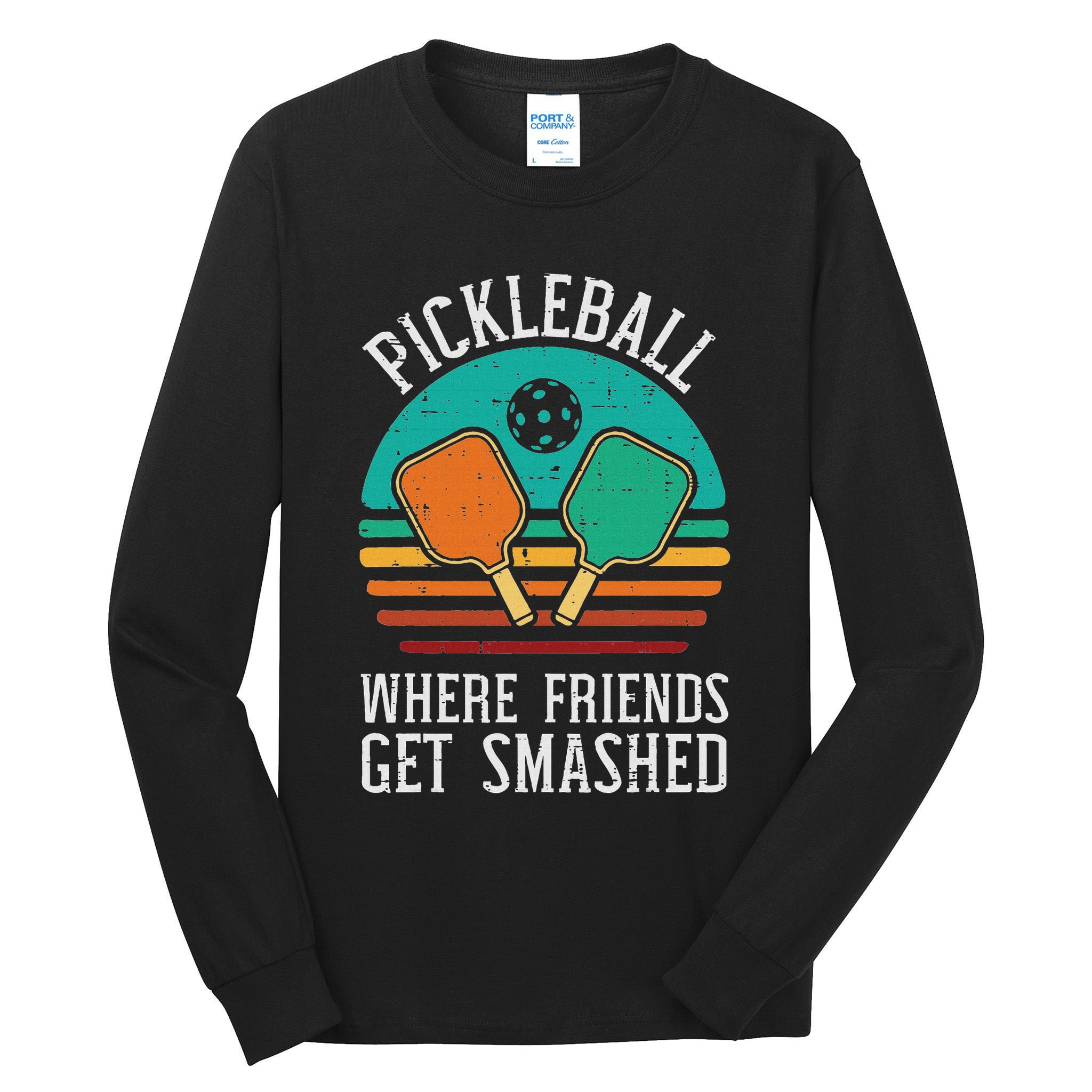 Pickleball Where Friends Get Smashed Pickle Ball Men Women Tall Long Sleeve T-Shirt