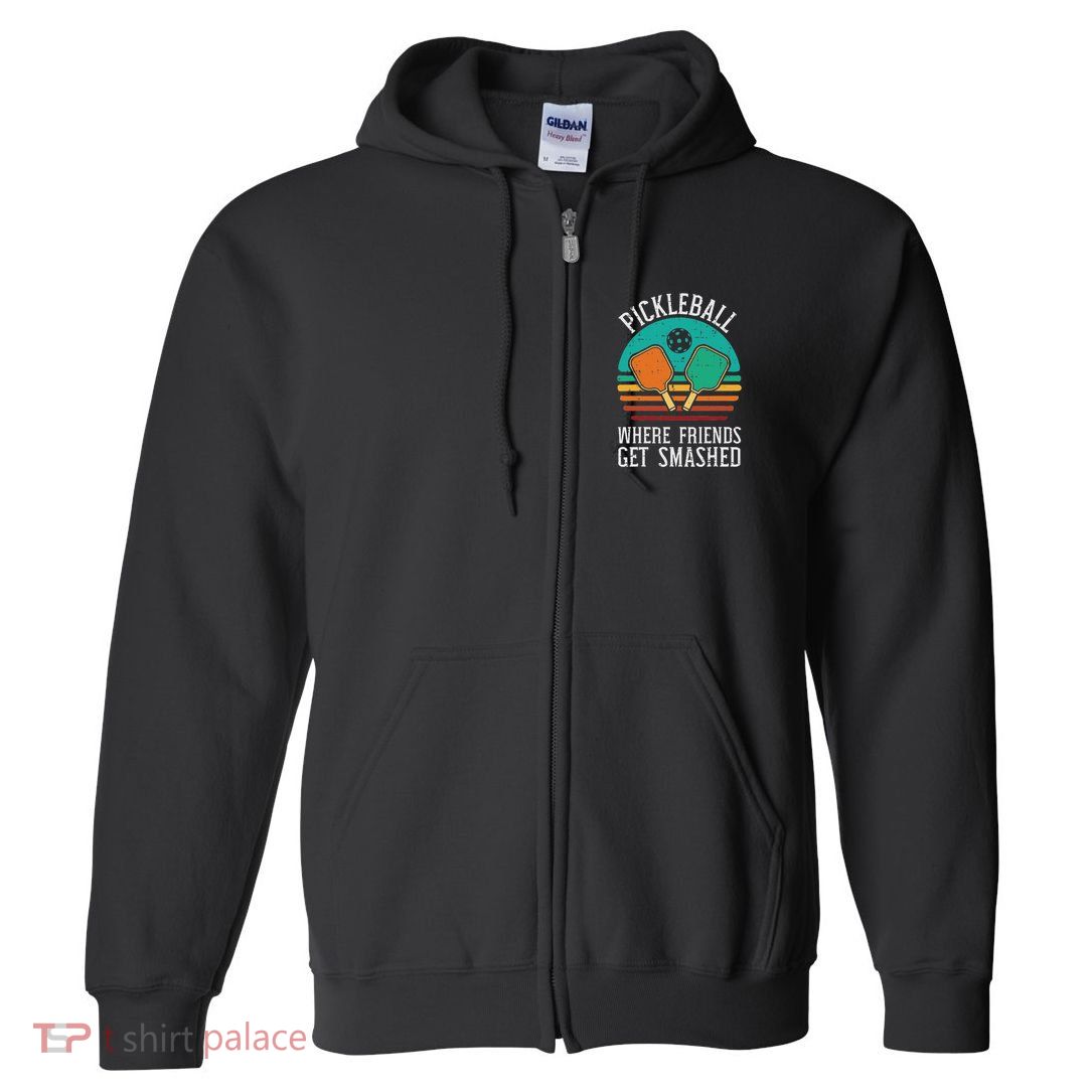 Pickleball Where Friends Get Smashed Pickle Ball Men Women Full Zip Hoodie