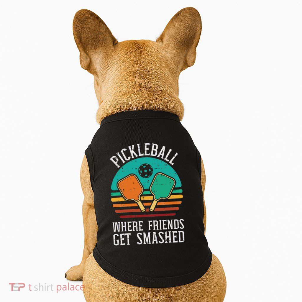 Pickleball Where Friends Get Smashed Pickle Ball Doggie Tank