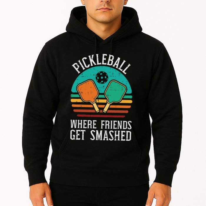 Pickleball Where Friends Get Smashed Pickle Ball Hoodie