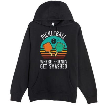 Pickleball Where Friends Get Smashed Pickle Ball Premium Pullover Hoodie