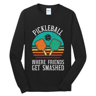 Pickleball Where Friends Get Smashed Pickle Ball Tall Long Sleeve T-Shirt