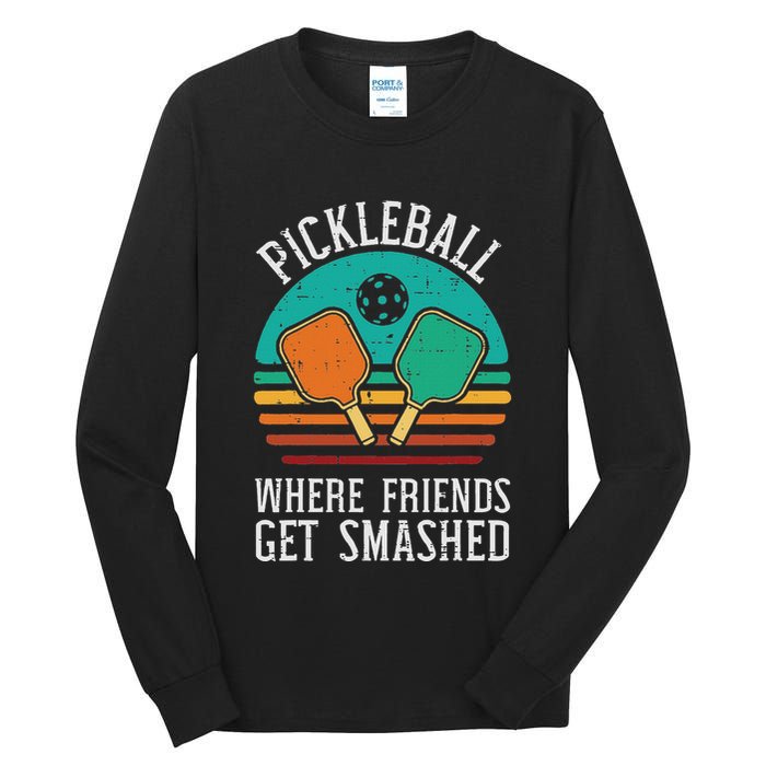 Pickleball Where Friends Get Smashed Pickle Ball Tall Long Sleeve T-Shirt