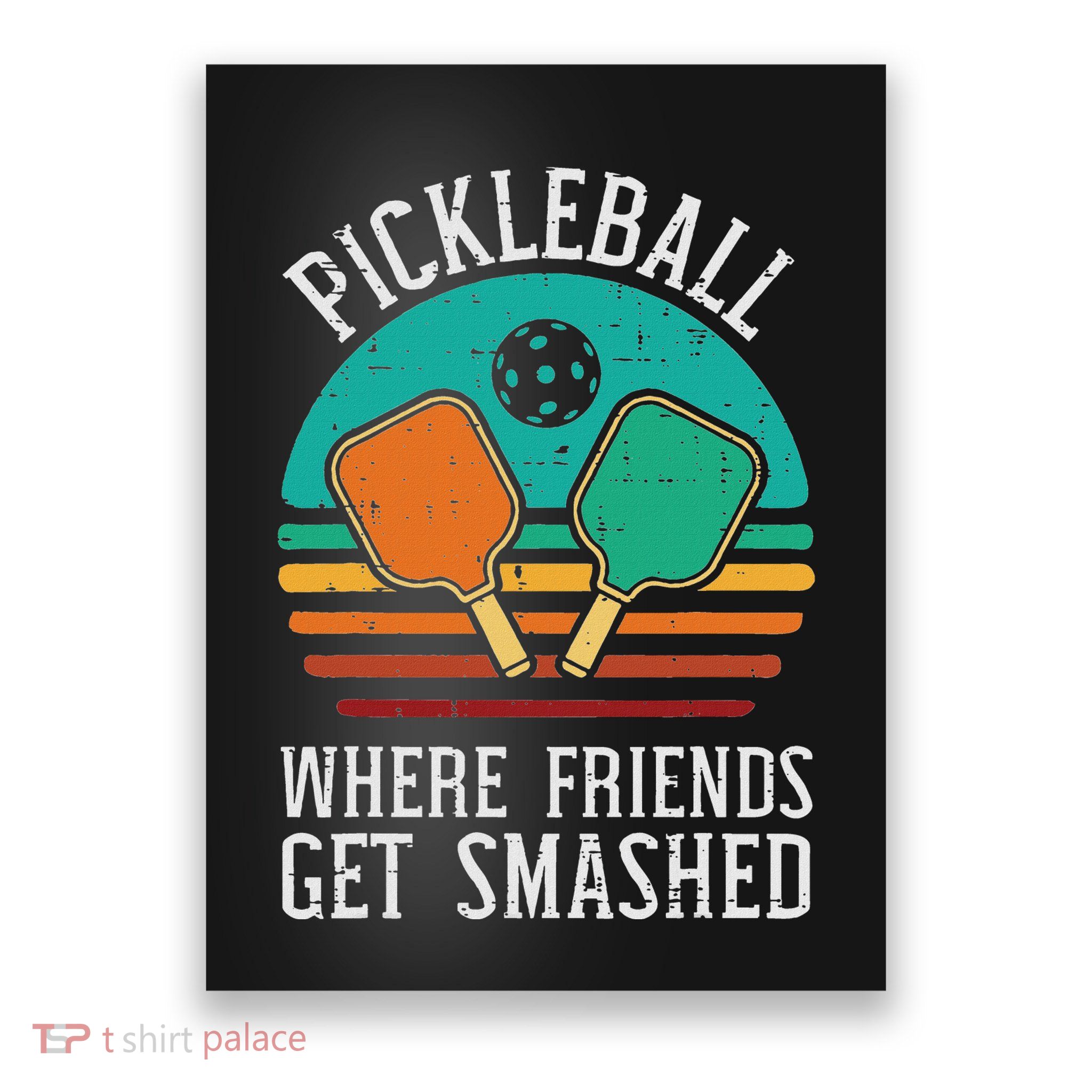 Pickleball Where Friends Get Smashed Pickle Ball Poster