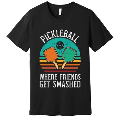 Pickleball Where Friends Get Smashed Pickle Ball Premium T-Shirt