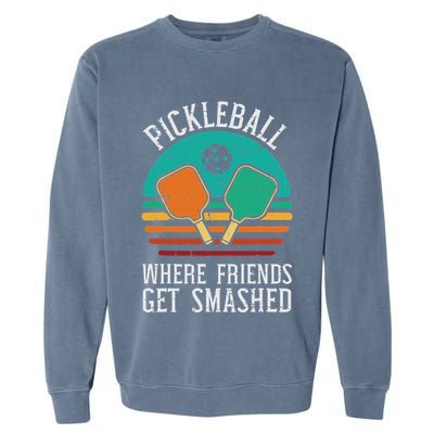 Pickleball Where Friends Get Smashed Pickle Ball Garment-Dyed Sweatshirt
