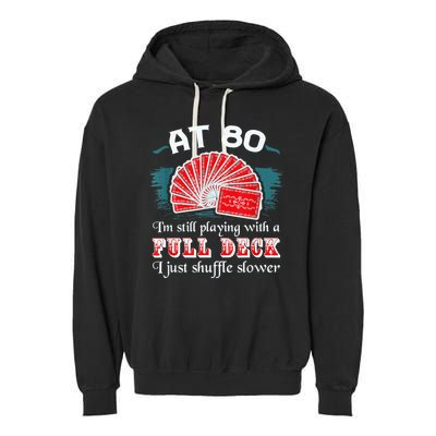 Playing With Full Deck 80th Birthday Eighty Years Old Cards Garment-Dyed Fleece Hoodie