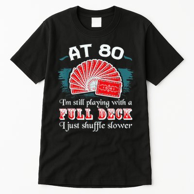 Playing With Full Deck 80th Birthday Eighty Years Old Cards Tall T-Shirt