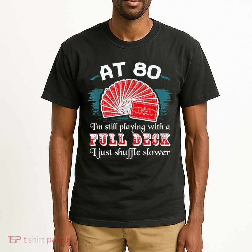 Playing With Full Deck 80th Birthday Eighty Years Old Cards Tall T-Shirt