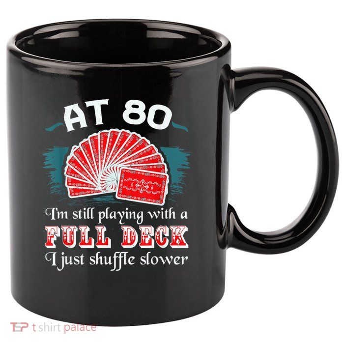 Playing With Full Deck 80th Birthday Eighty Years Old Cards 11oz C Handle Ceramic Mug